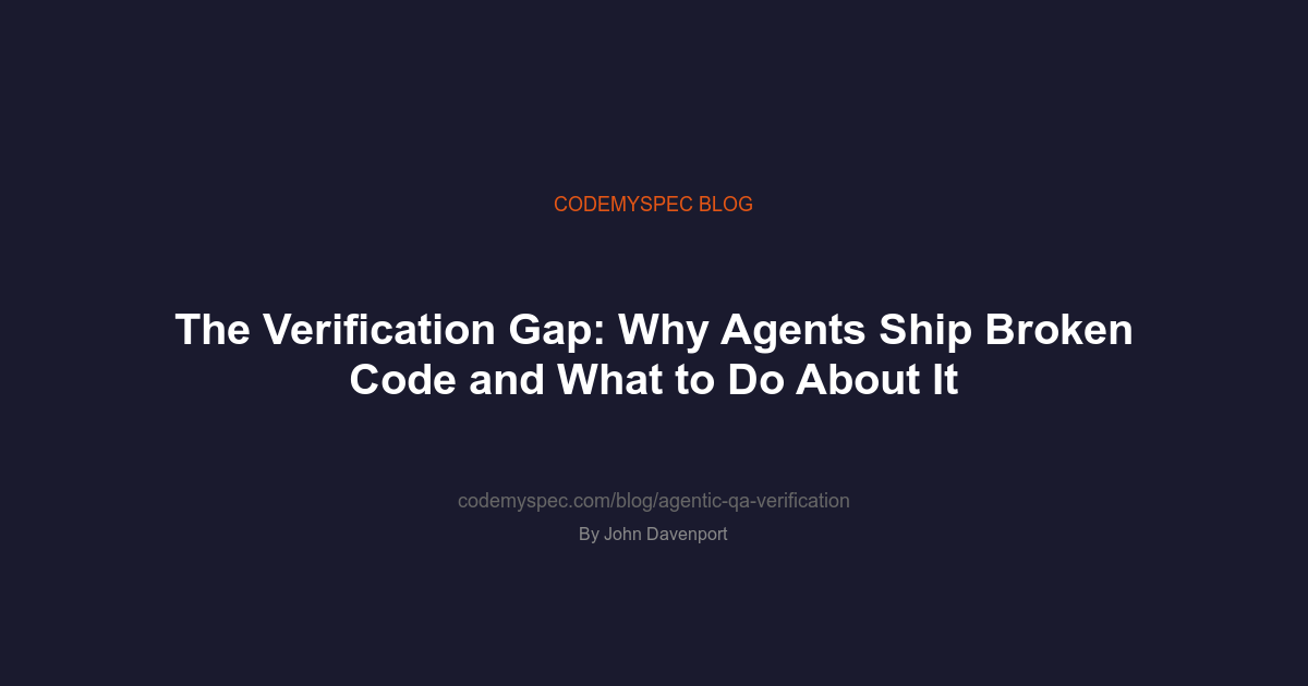 The Verification Gap: Why Agents Ship Broken Code and What to Do About It