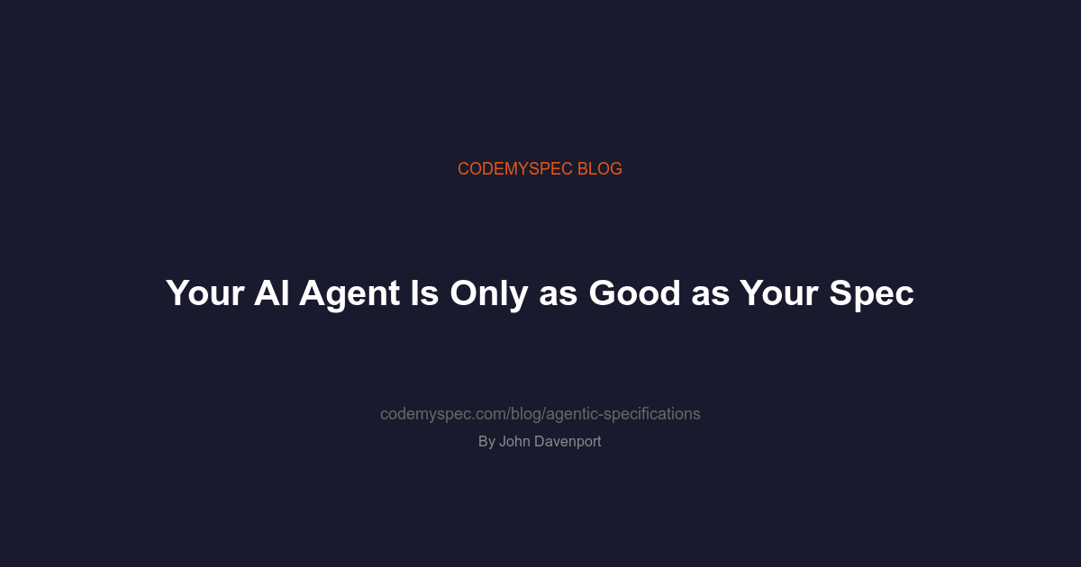 Your AI Agent Is Only as Good as Your Spec