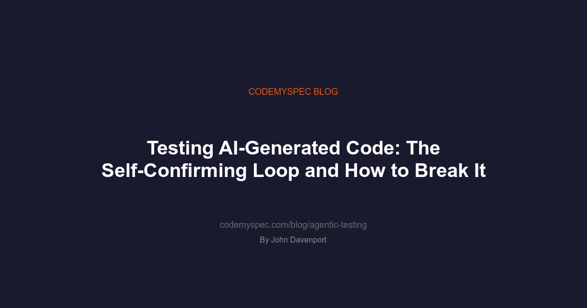 Testing AI-Generated Code: The Self-Confirming Loop and How to Break It