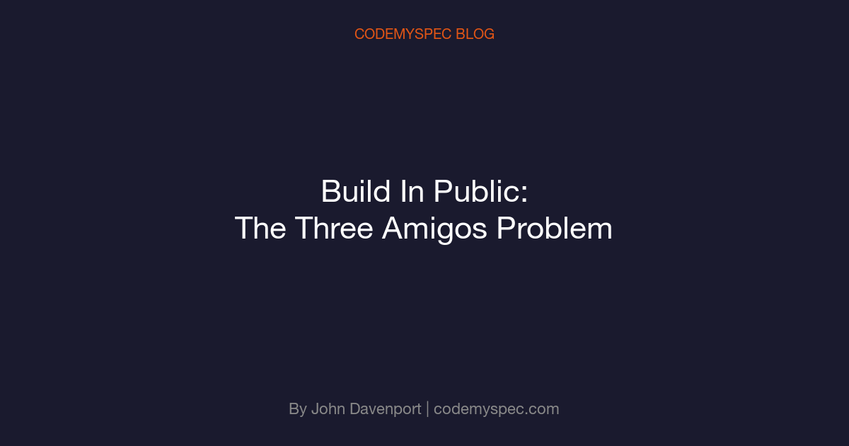 Build In Public: The Three Amigos Problem