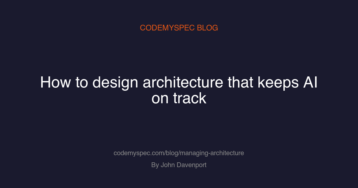 How to design architecture that keeps AI on track