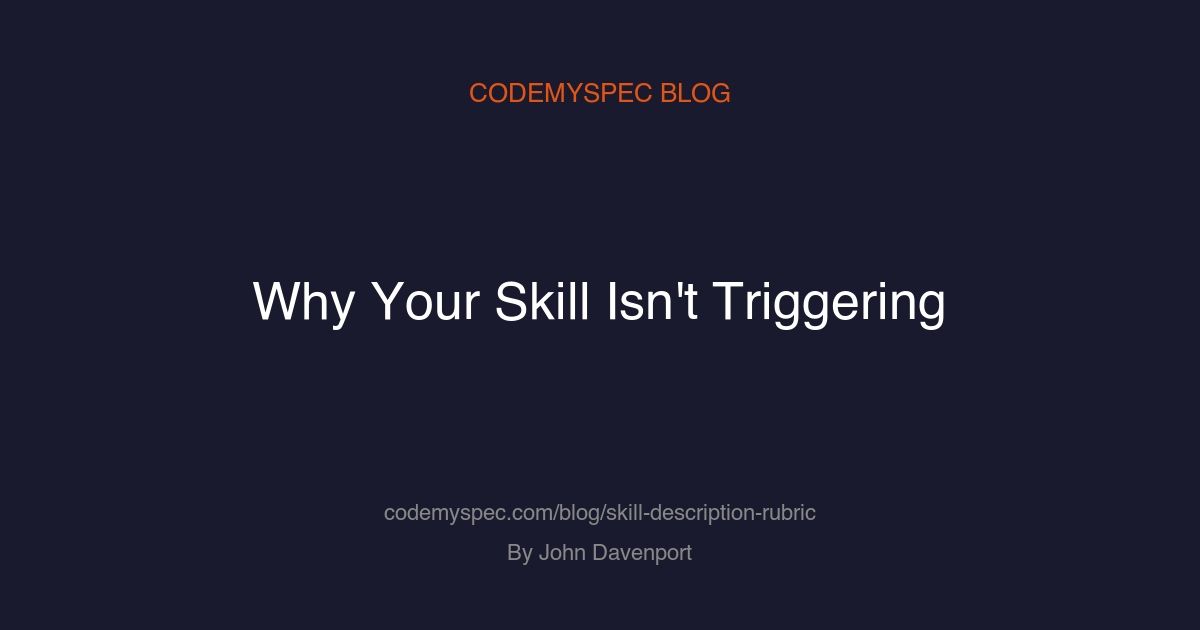 Why Your Skill Isn't Triggering (and the Description Rubric That Fixes It)