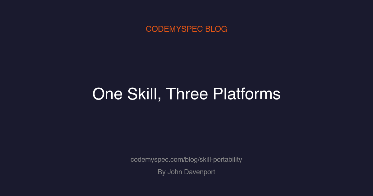One Skill, Three Platforms