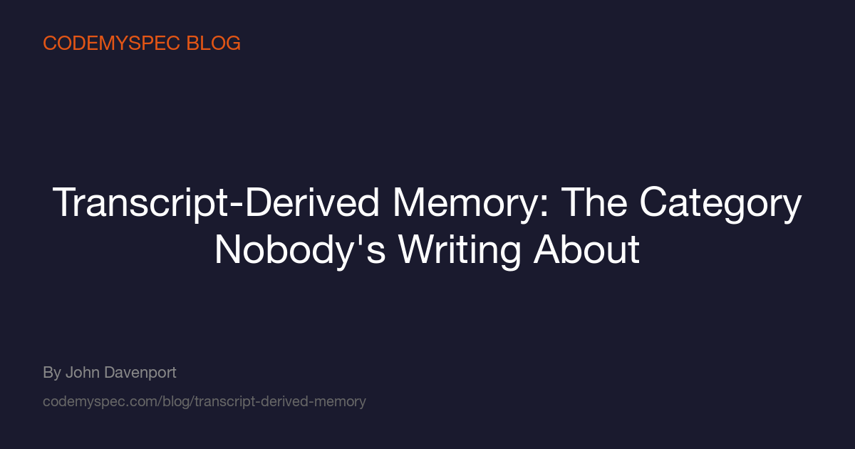 Transcript-Derived Memory: The Category Nobody's Writing About